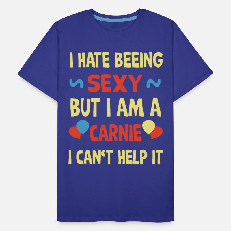 I hate beeing sexy but i am a carnie, cant help it