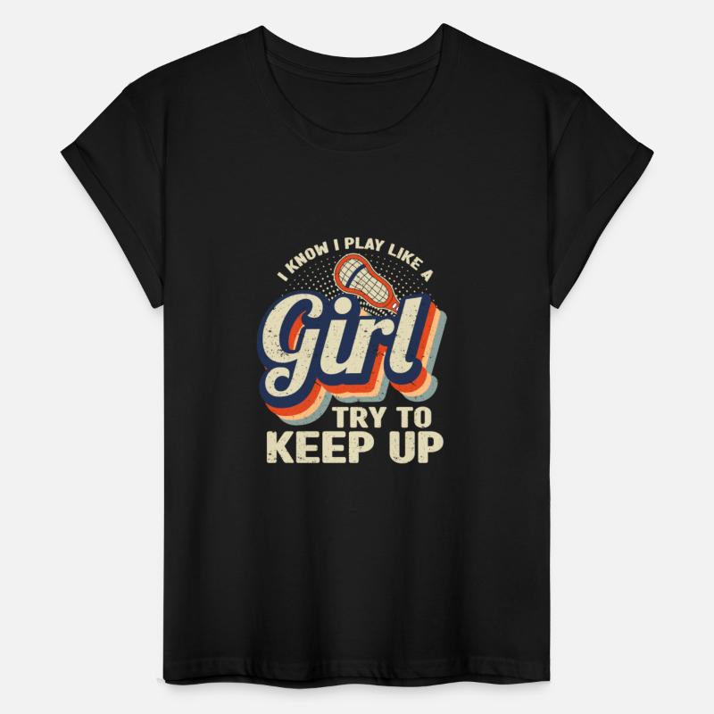 I Know I Play Like A Girl Try To Keep Up Lacrosse