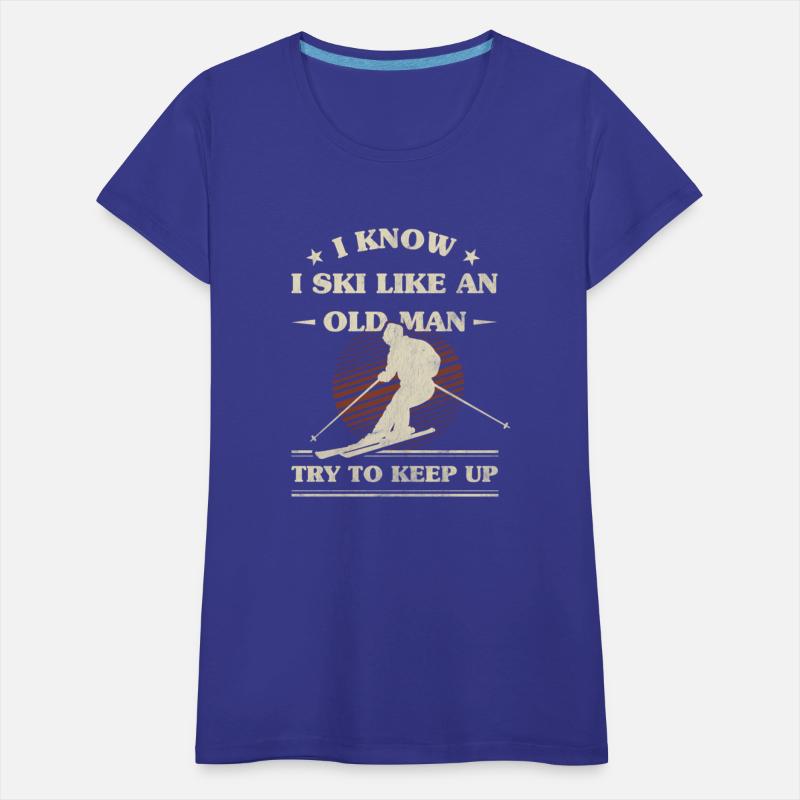 I Know I Ski Like An Old Try To Keep Up