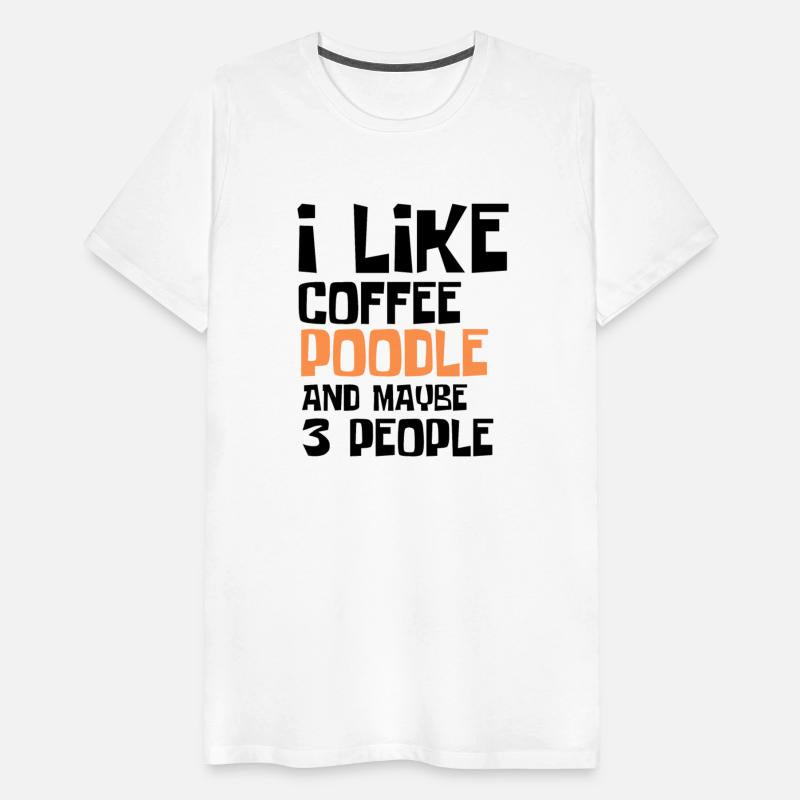 I Like Coffee Poodle And Maybe 3 People