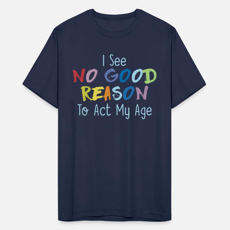 I See No Good Reason To Act My Age