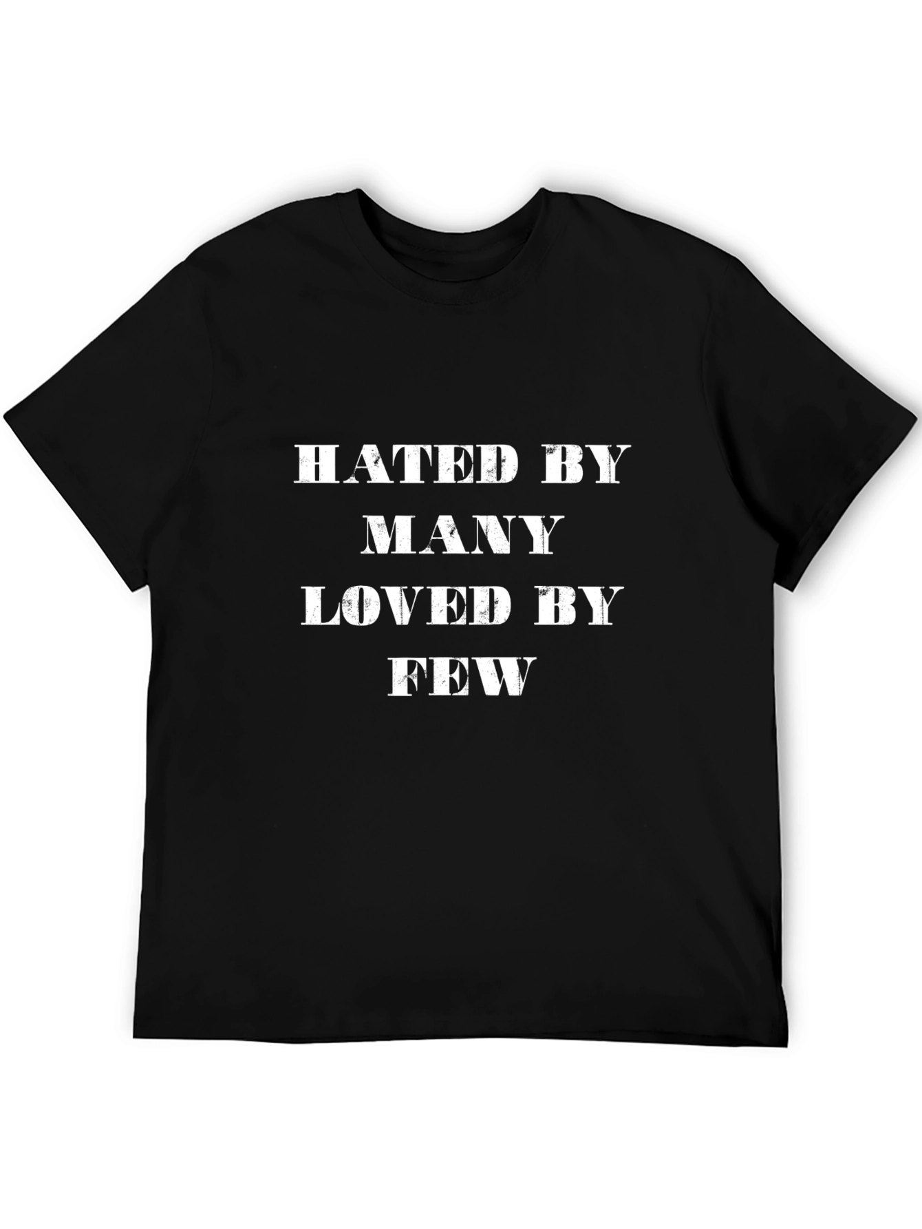 Hated by Many Loved by Few - Graphic T-Shirt