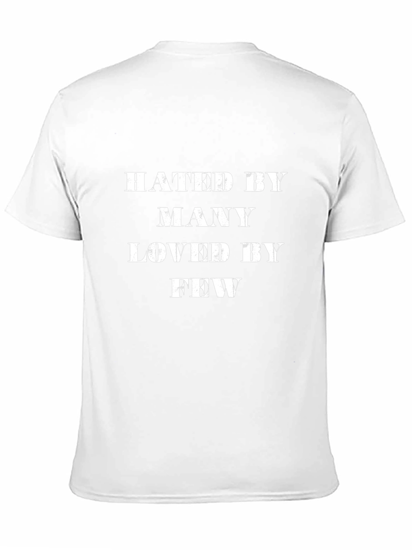 Hated by Many Loved by Few - Graphic T-Shirt