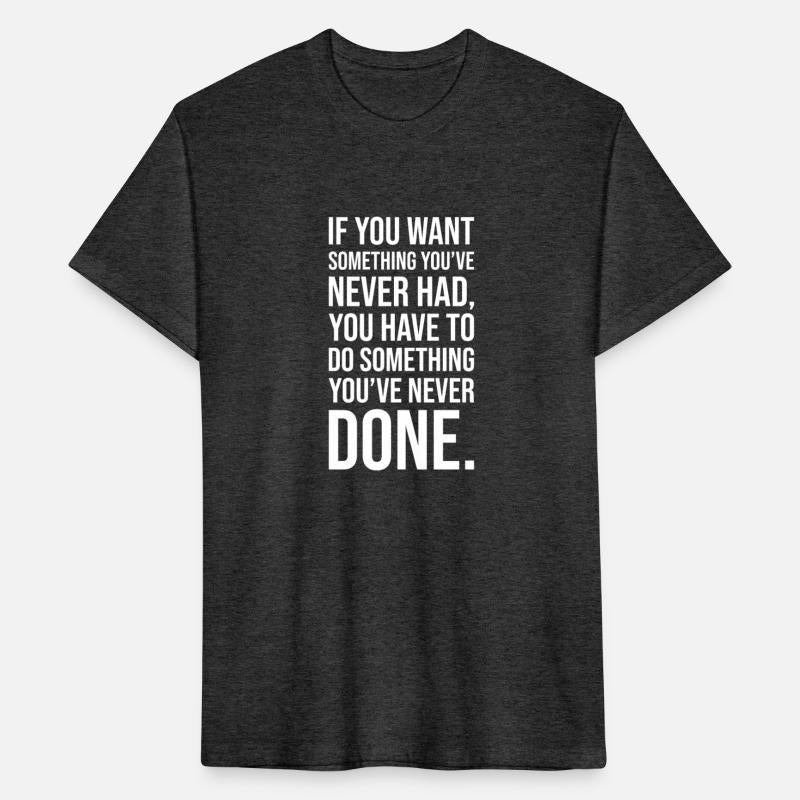 if you want something you've never had