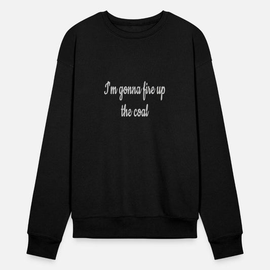 I'm gonna fire up the coal