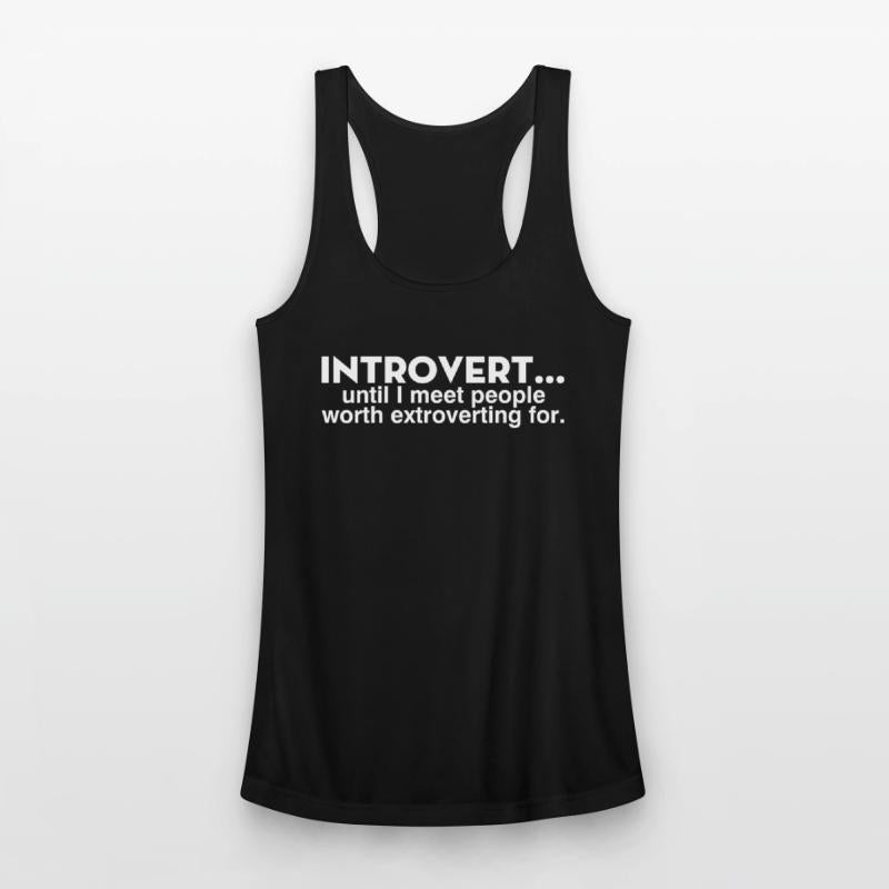 Introvert Until I Meet People Worth Extroverting