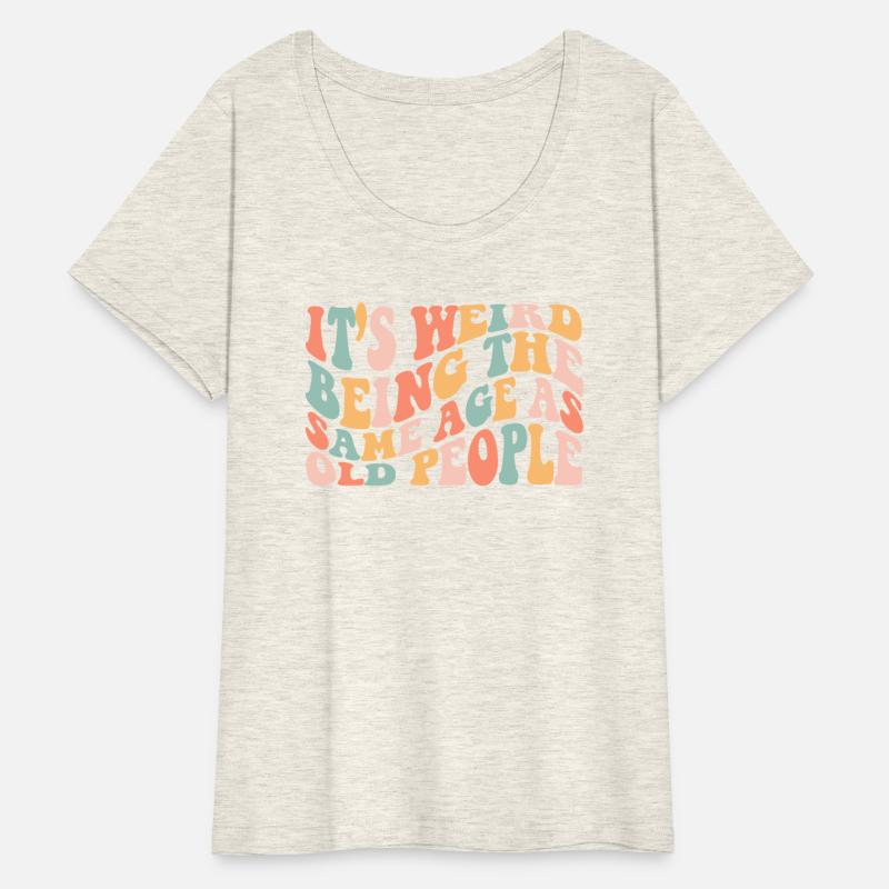 It's Weird Being The Same Age As Old People Groovy