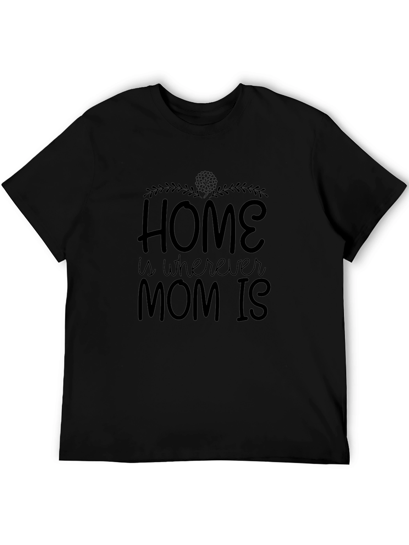 Home is Where Mom Is - Black T-Shirt