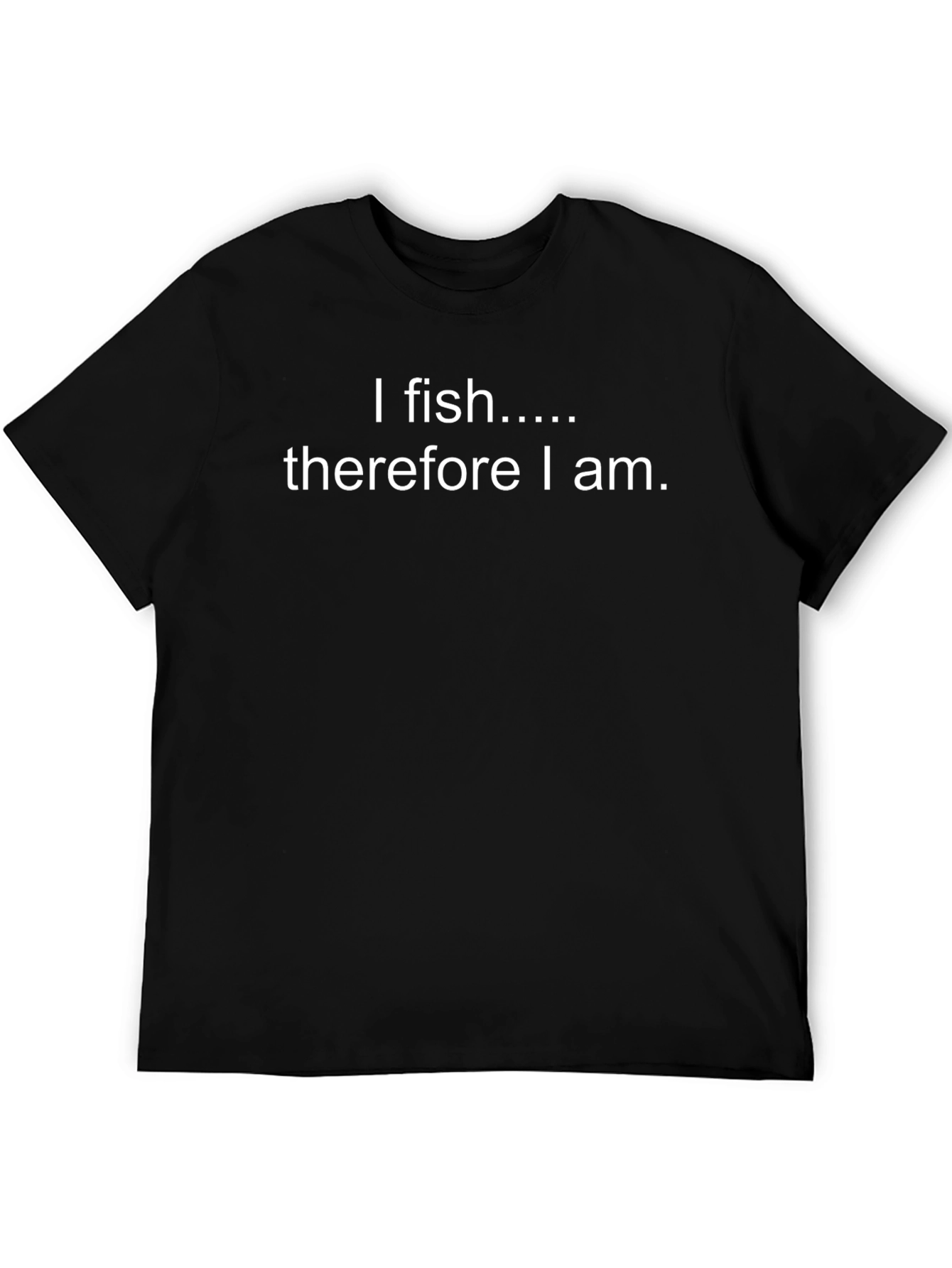 I Fish Therefore I Am T-Shirt