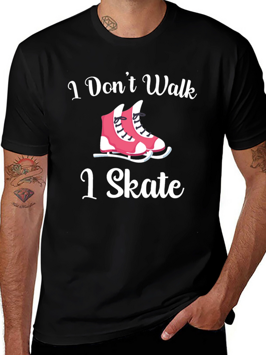 I Dont Walk I Skate T-Shirt