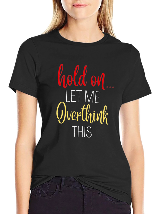 Hold On Let Me Overthink This T-Shirt