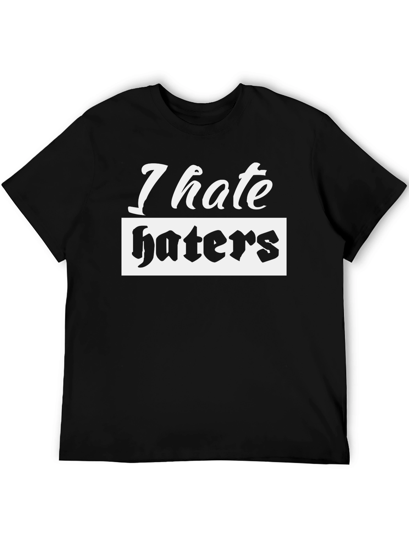 I Hate Haters Black T-Shirt