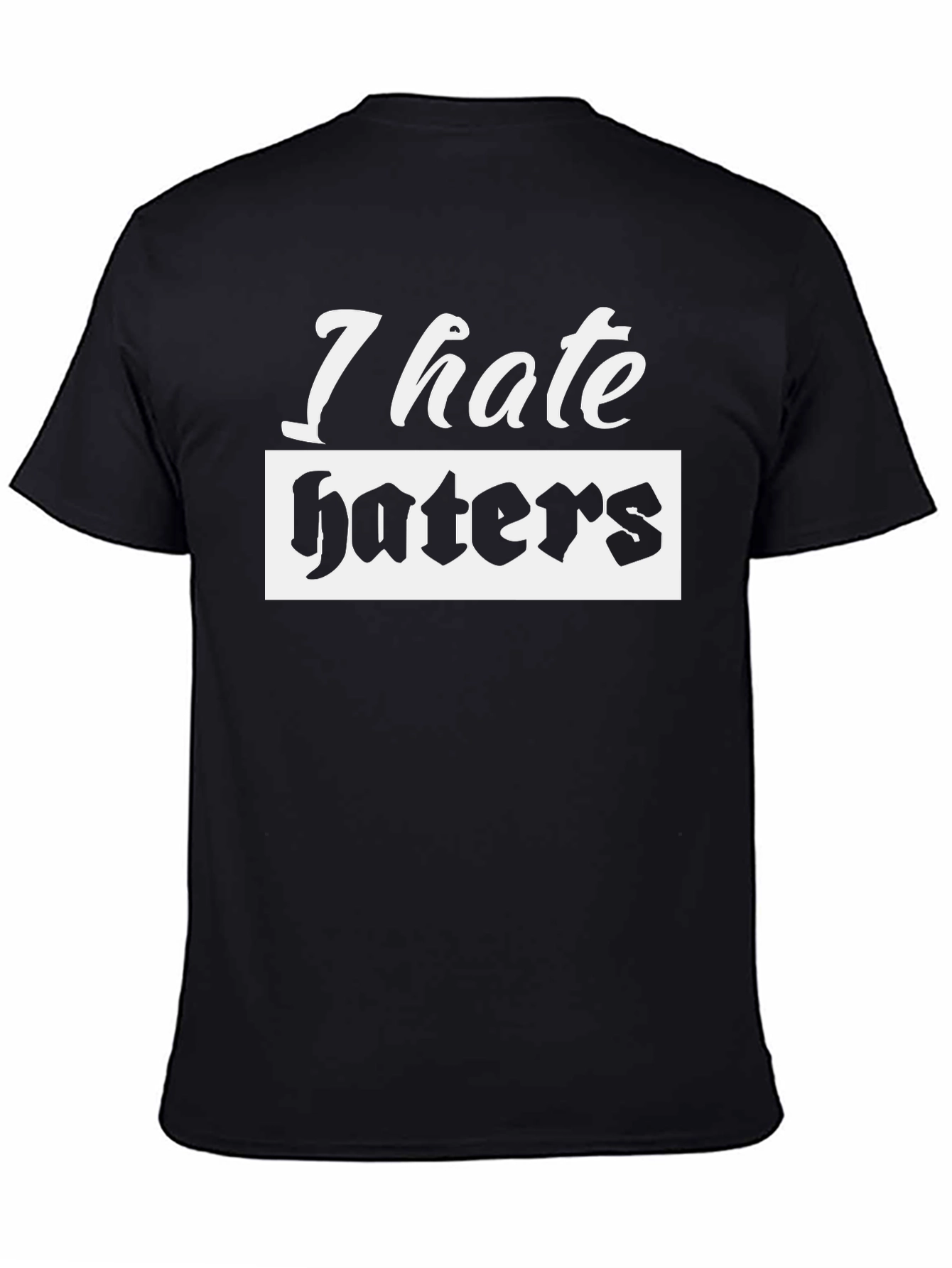 I Hate Haters Black T-Shirt