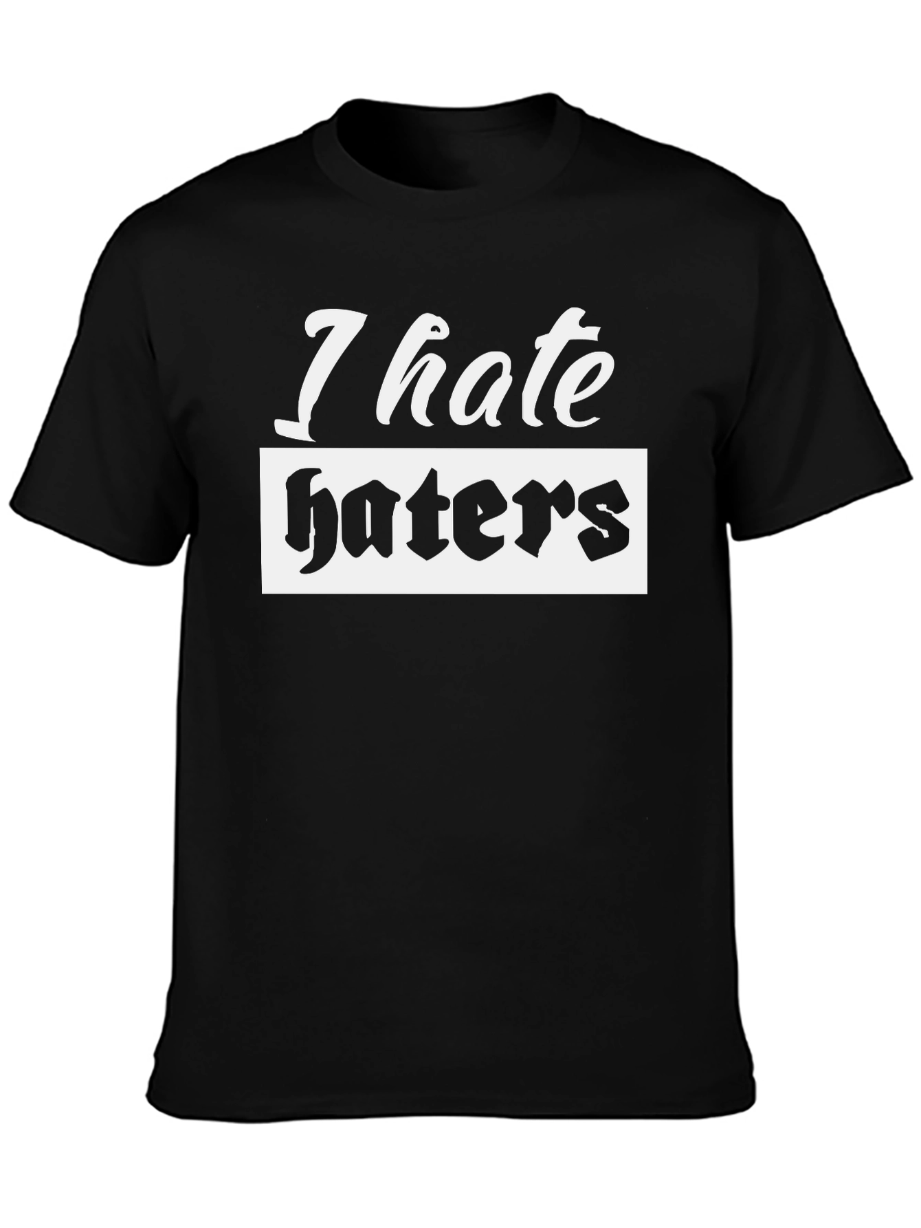 I Hate Haters Black T-Shirt