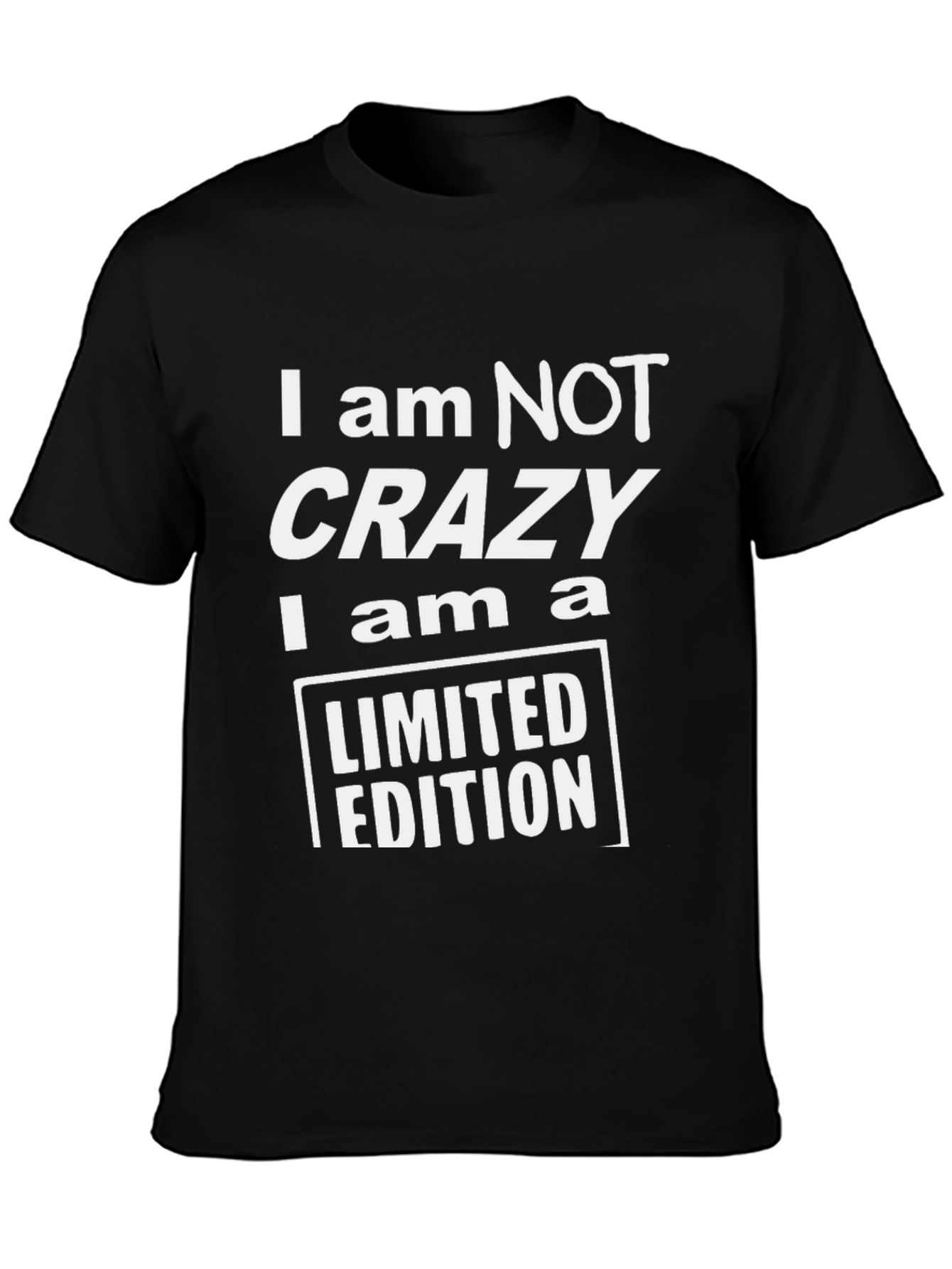 I am NOT Crazy Limited Edition Black T-Shirt