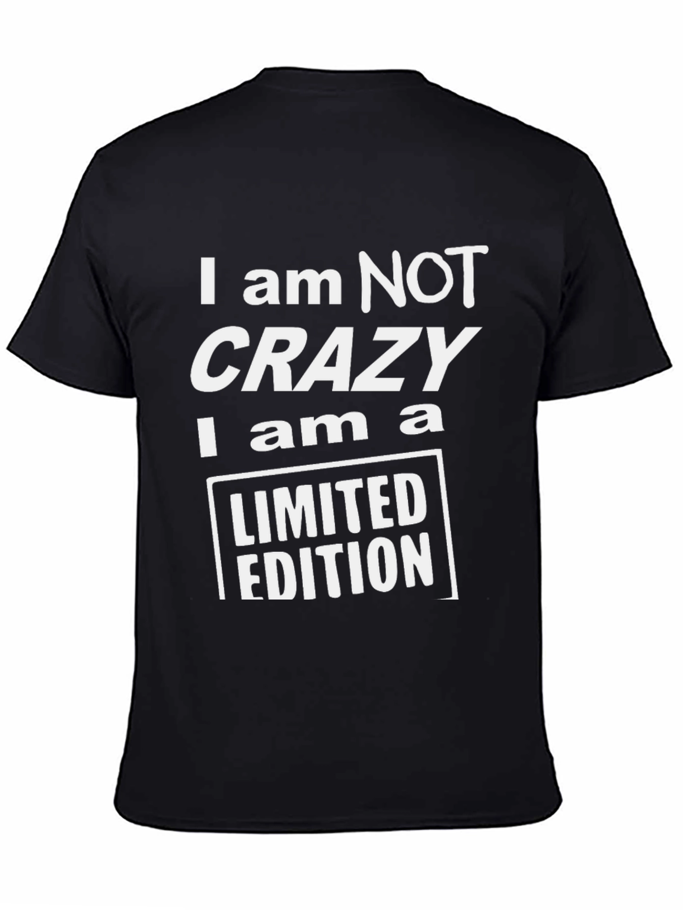 I am NOT Crazy Limited Edition Black T-Shirt