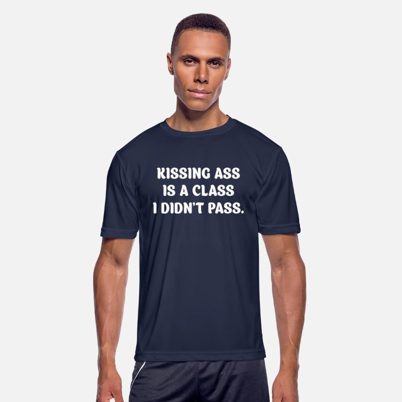 Kissing Ass Is A Class I Didn't Pass.