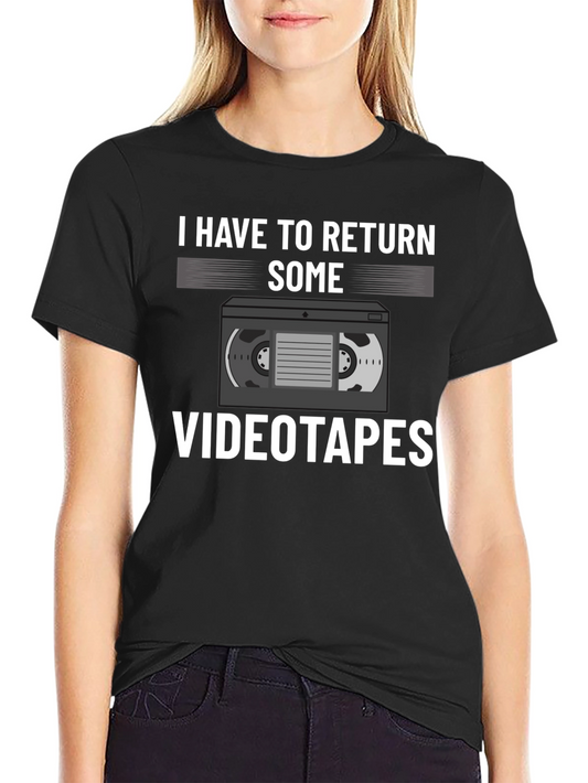 I Have to Return Some Videotapes T-Shirt