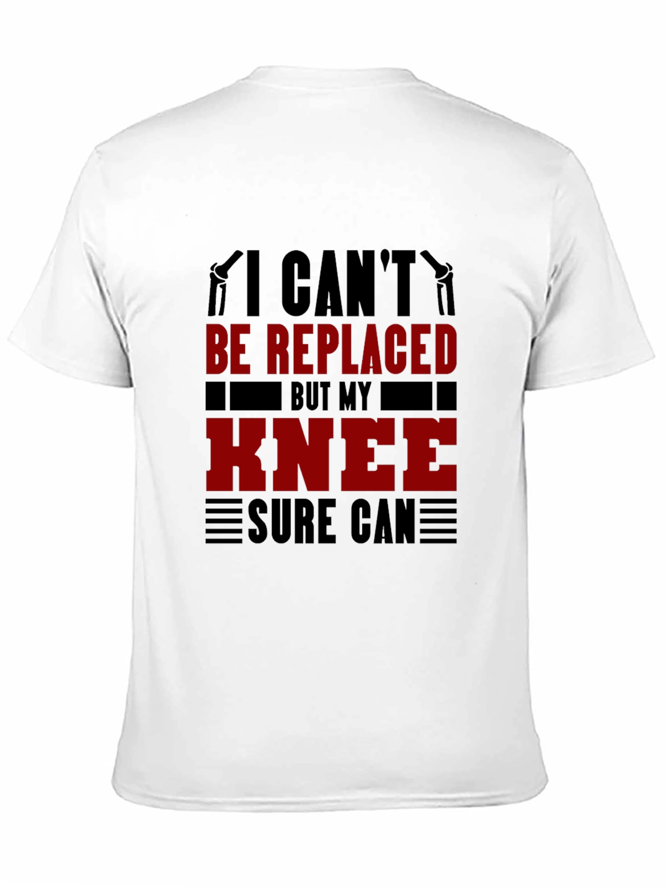 I Cant Be Replaced Knee Replacement T-Shirt