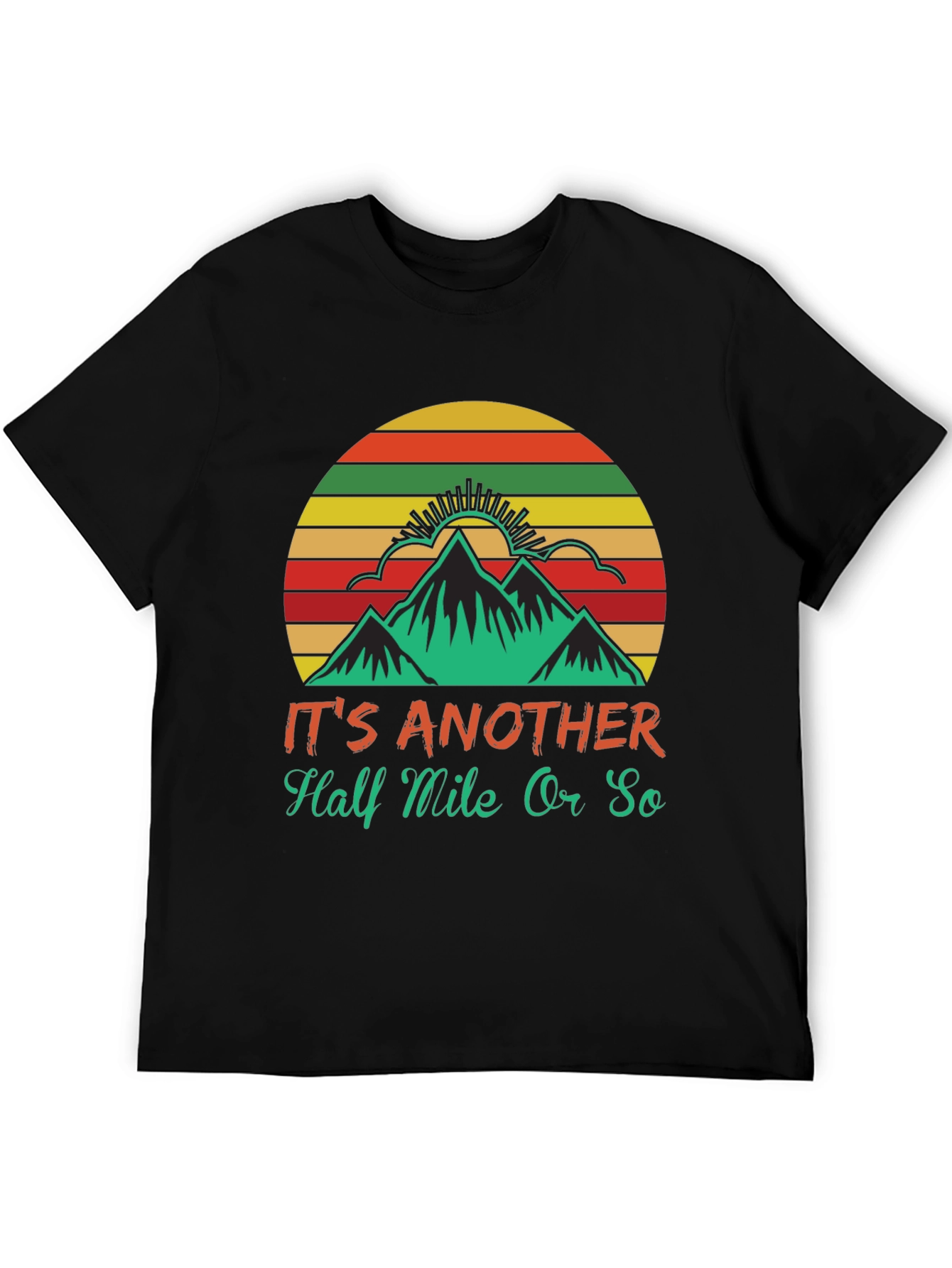 Hiking T-Shirt: Its Another Half Mile Or So
