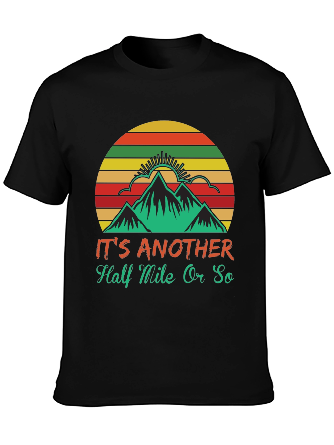Hiking T-Shirt: Its Another Half Mile Or So