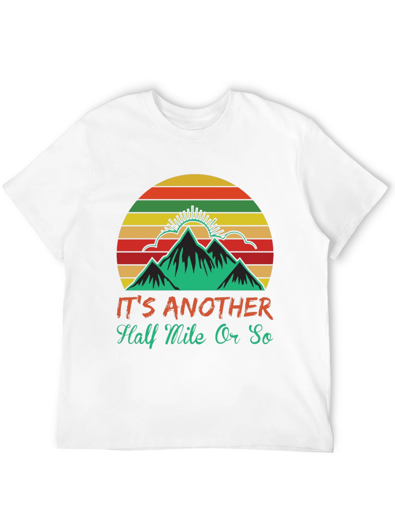 Hiking T-Shirt: Its Another Half Mile Or So