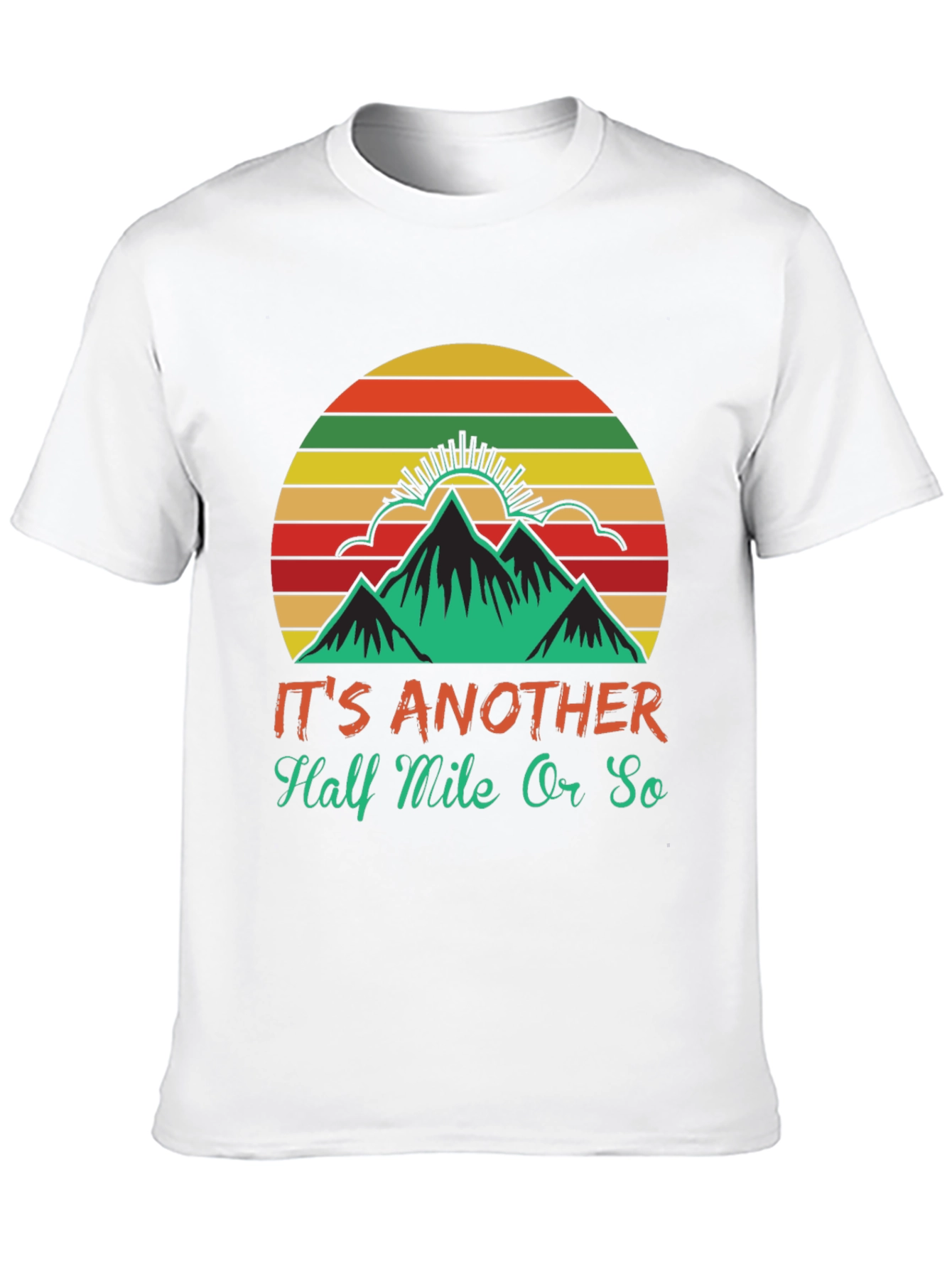 Hiking T-Shirt: Its Another Half Mile Or So