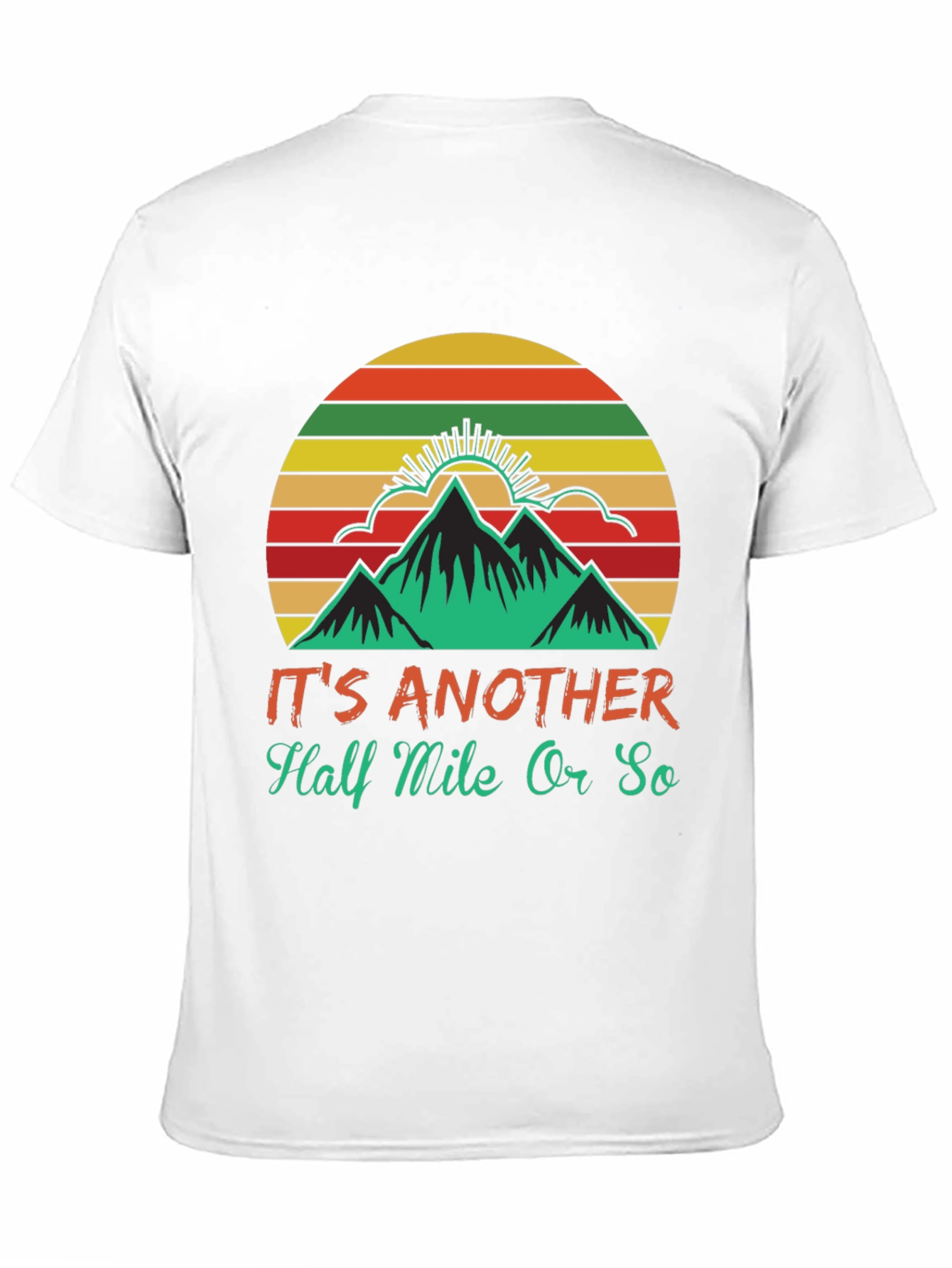 Hiking T-Shirt: Its Another Half Mile Or So
