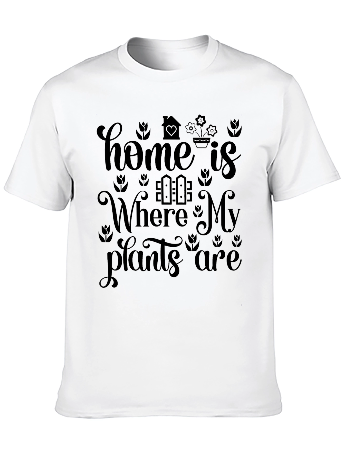 Home is Where My Plants Are - Graphic T-Shirt