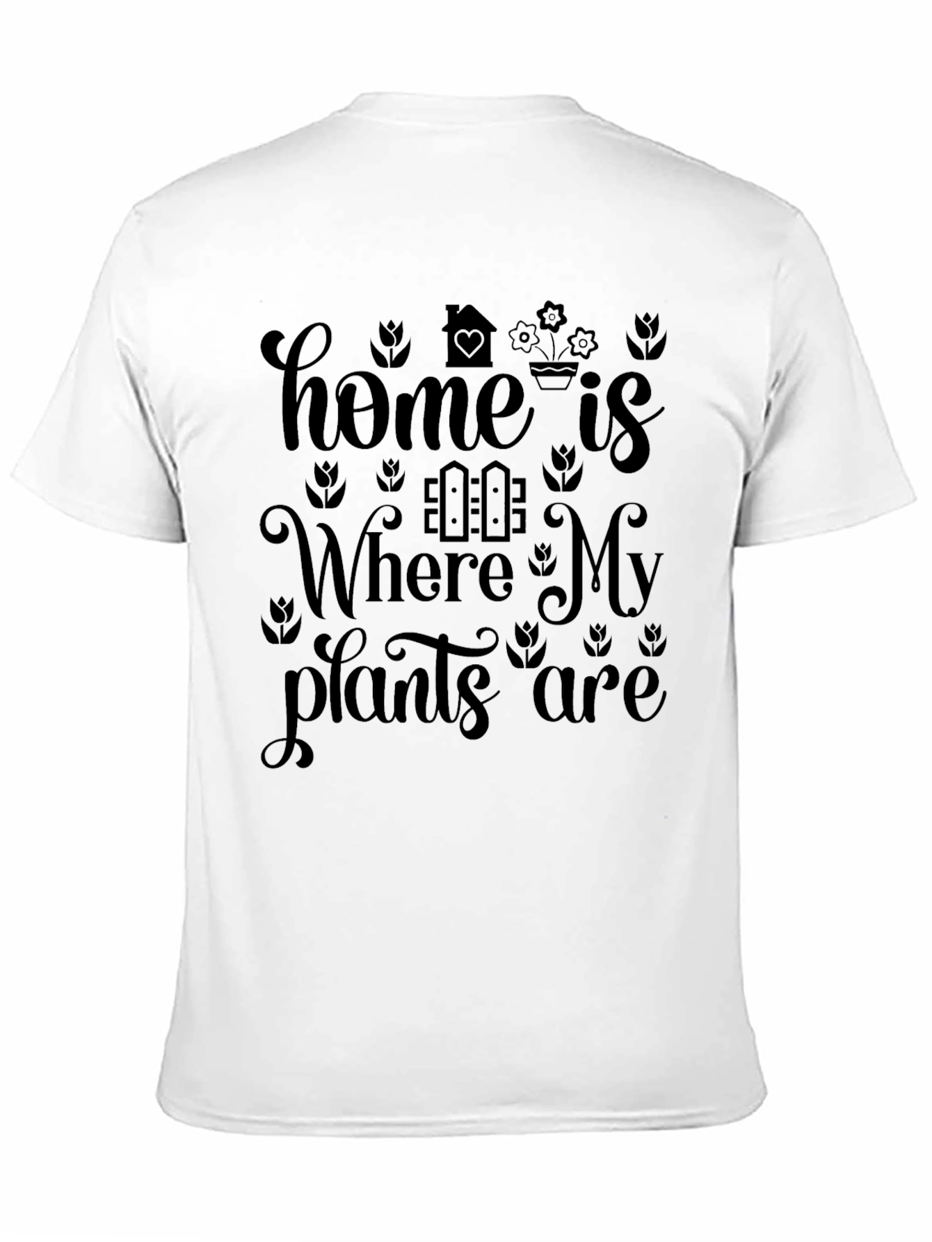 Home is Where My Plants Are - Graphic T-Shirt