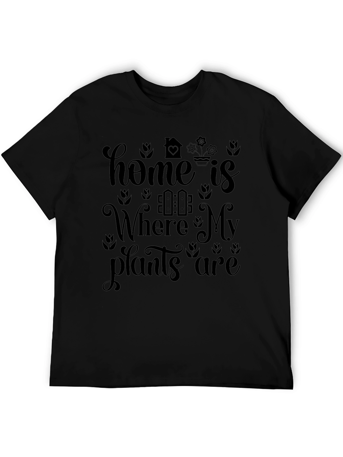 Home is Where My Plants Are - Graphic T-Shirt