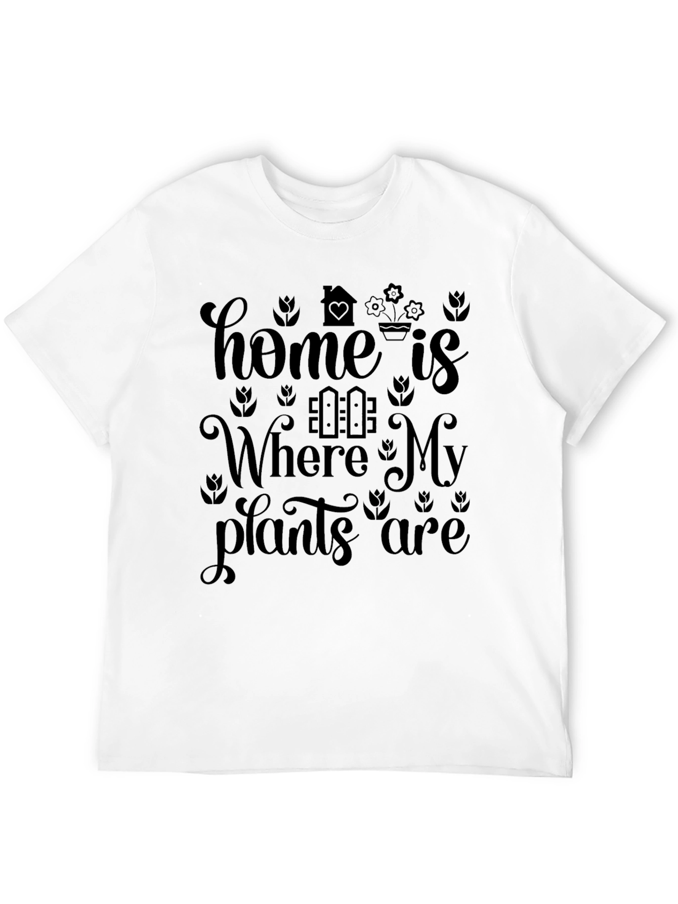 Home is Where My Plants Are - Graphic T-Shirt