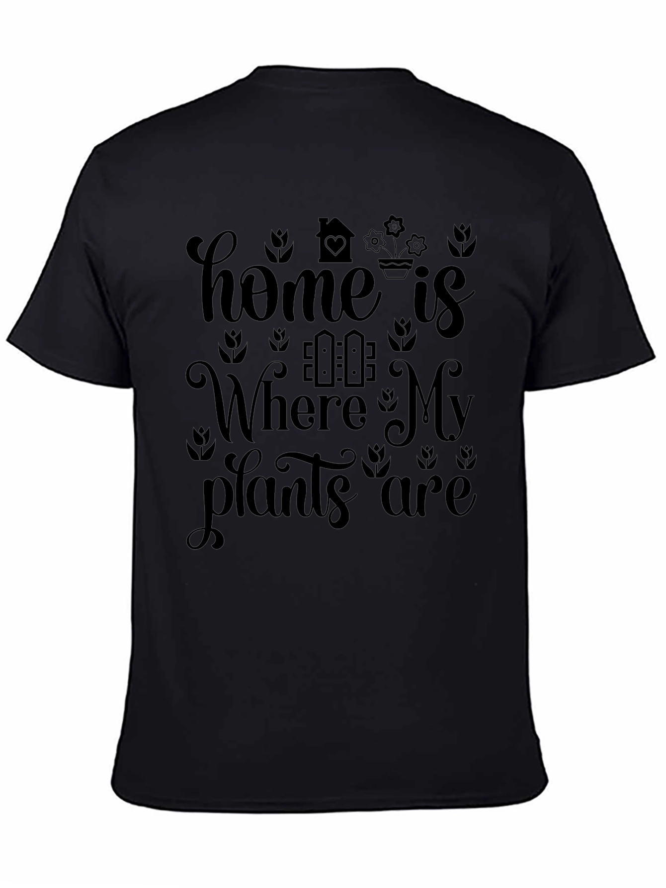 Home is Where My Plants Are - Graphic T-Shirt