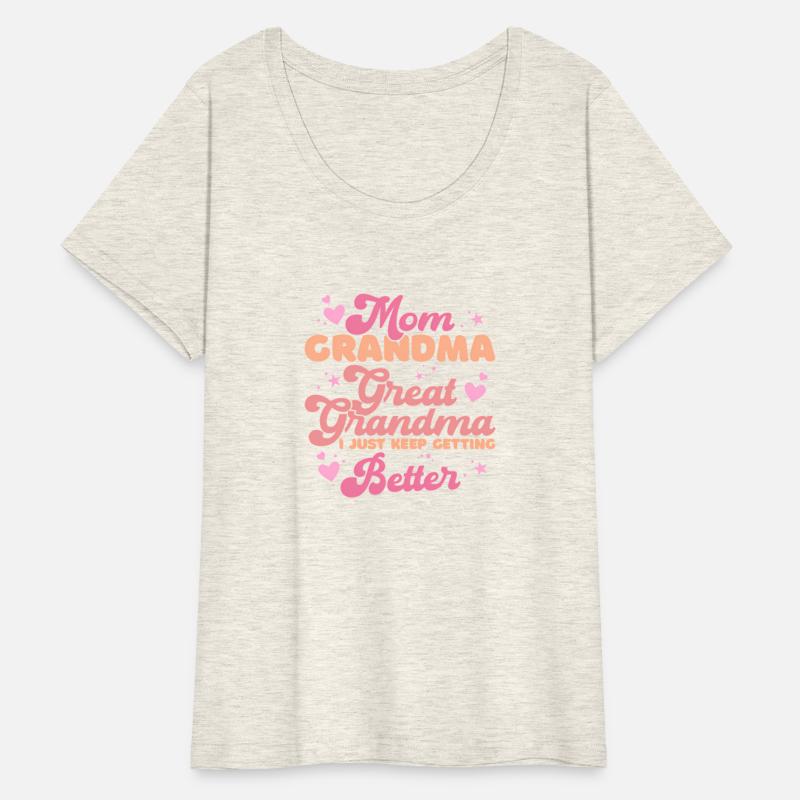 Mom Grandma Great Grandma I Just Keep Getting Bett