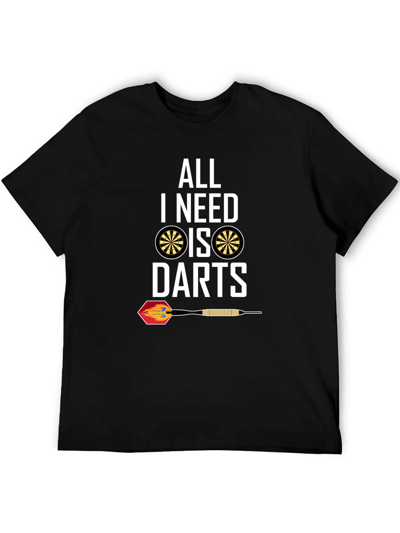 All I Need Is Darts T-Shirt