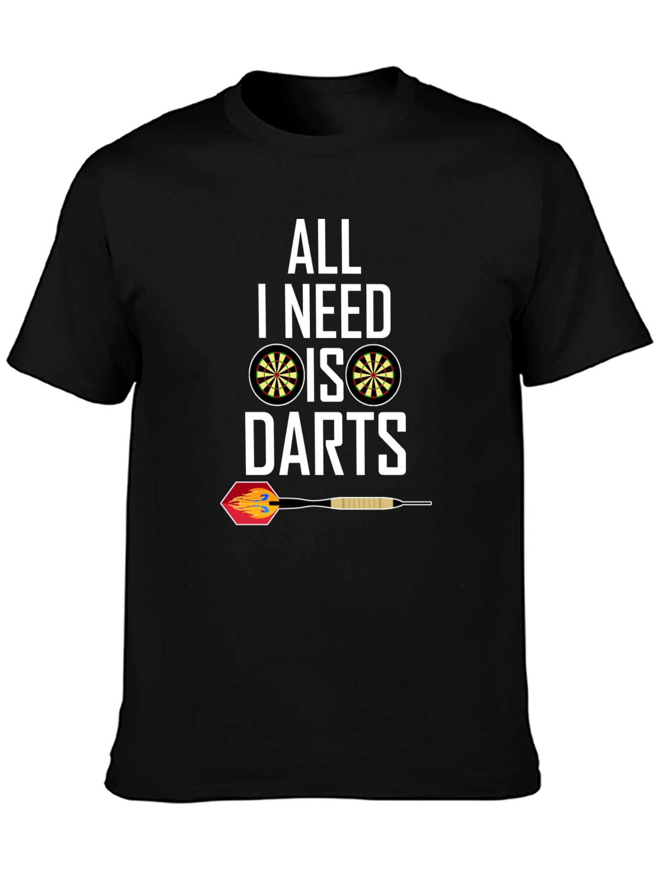 All I Need Is Darts T-Shirt