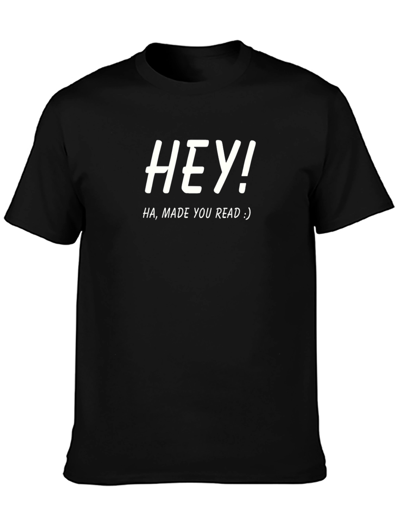 Hey! Made You Read Funny Graphic Tee