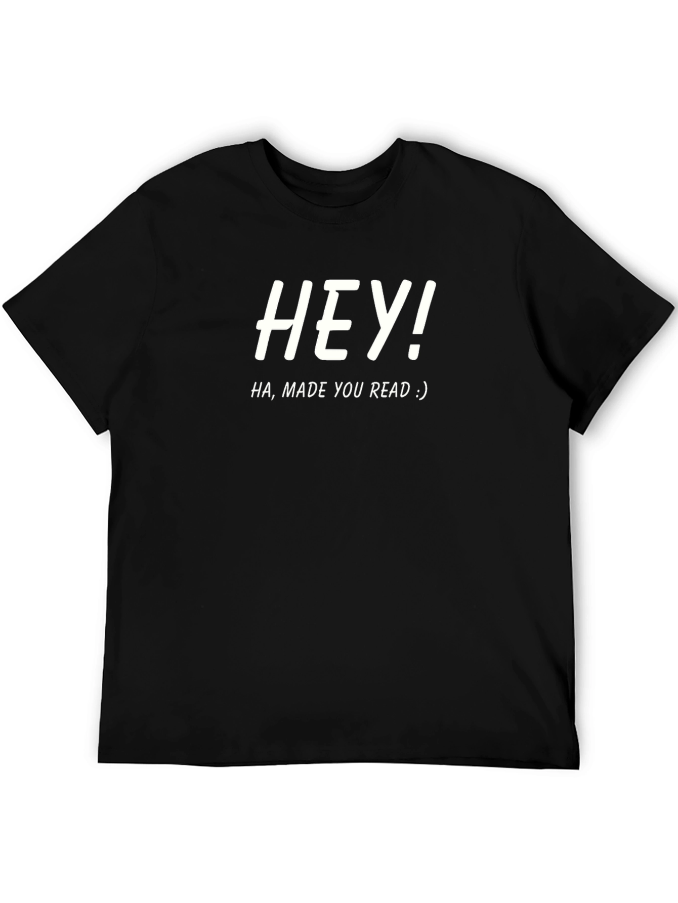 Hey! Made You Read Funny Graphic Tee