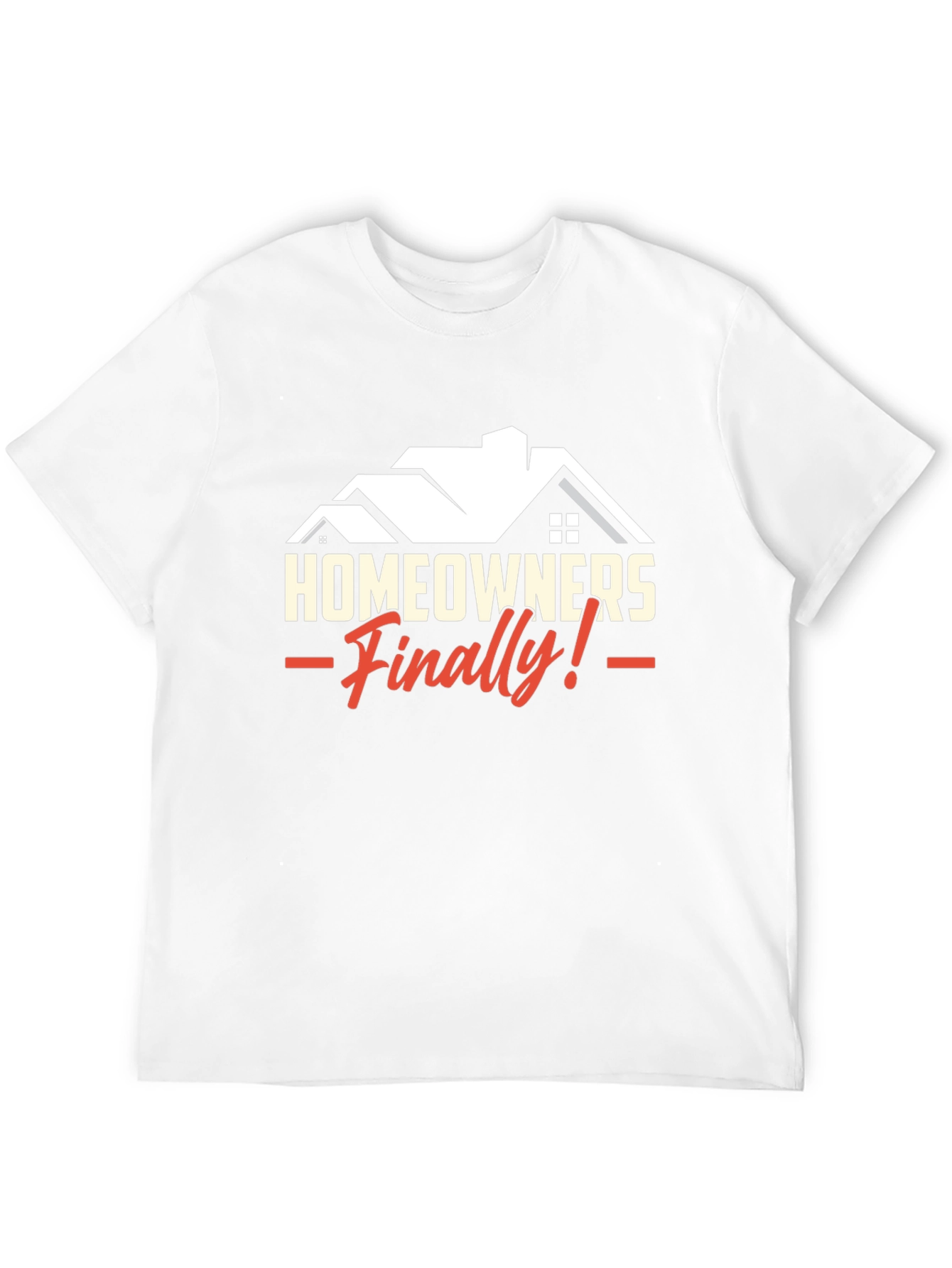 Homeowners Finally T-Shirt