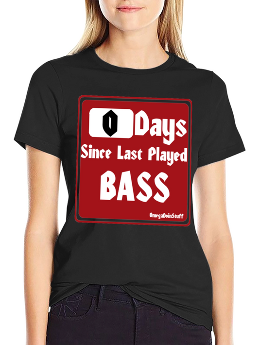 0 Days Since Last Played Bass T-Shirt