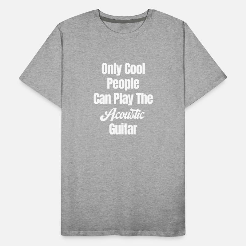 Only Cool People Can Play The Acoustic Guitar