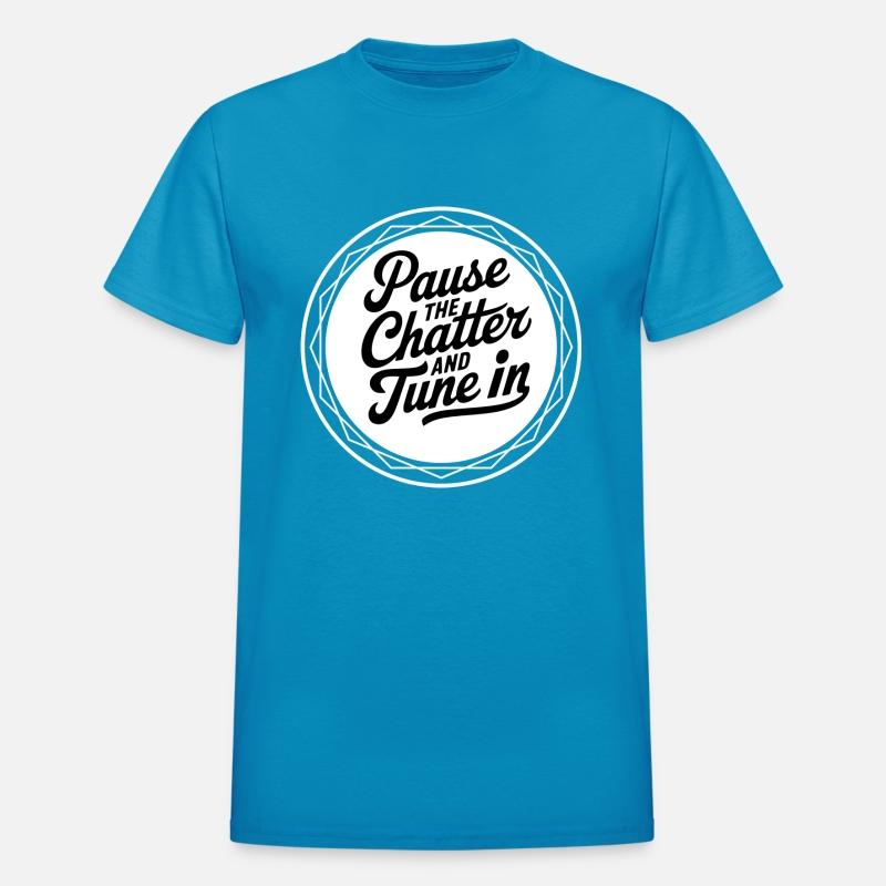 Pause The Chatter And Tune In.