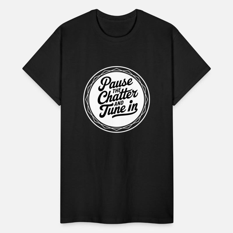 Pause The Chatter And Tune In.