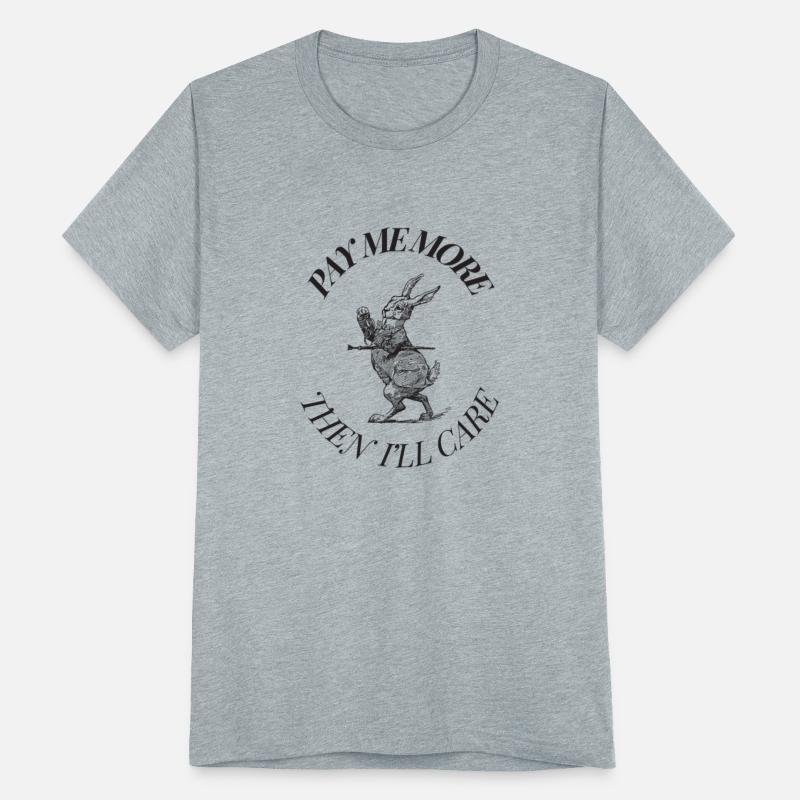 Pay me more, then i'll care