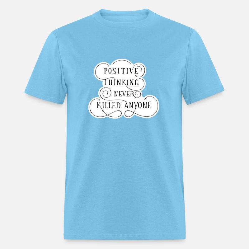 Positive Thinking Never Killed Anyone quote