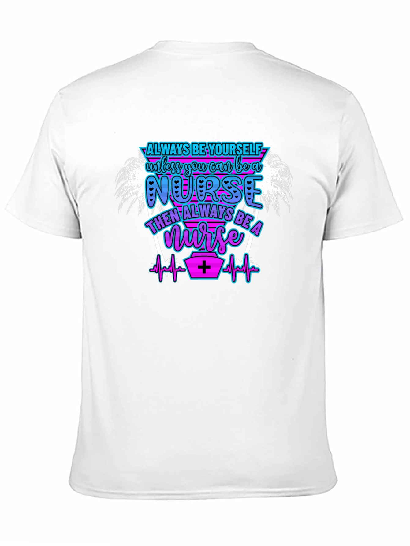 Always Be Yourself Nurse T-Shirt