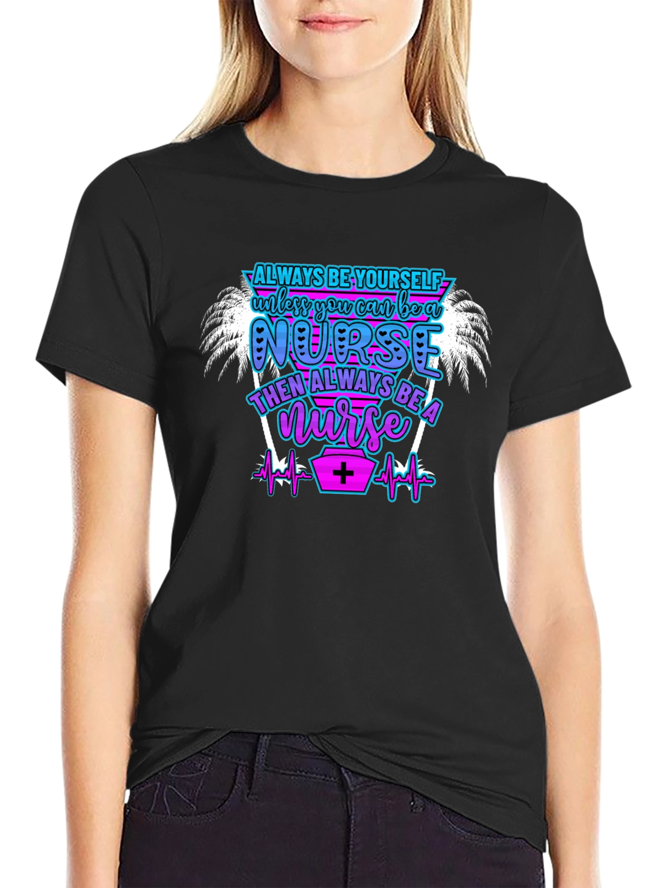 Always Be Yourself Nurse T-Shirt