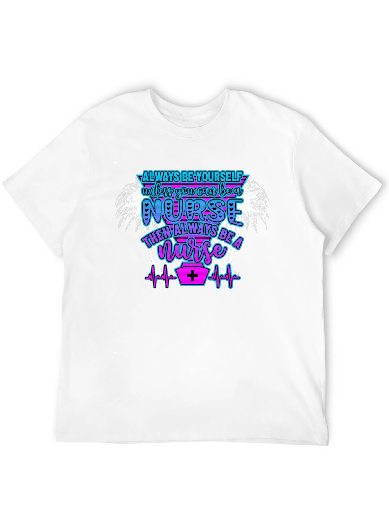Always Be Yourself Nurse T-Shirt