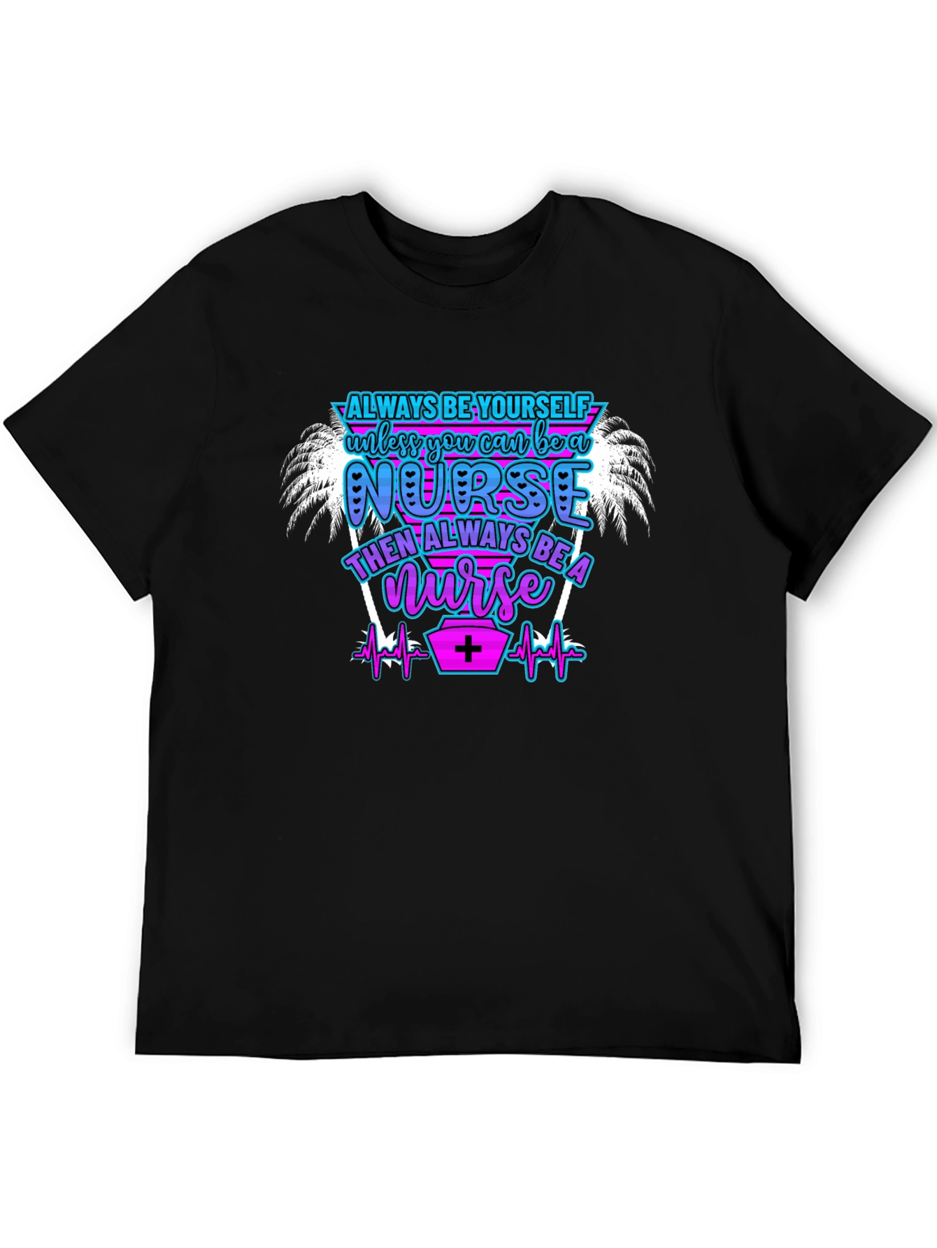 Always Be Yourself Nurse T-Shirt