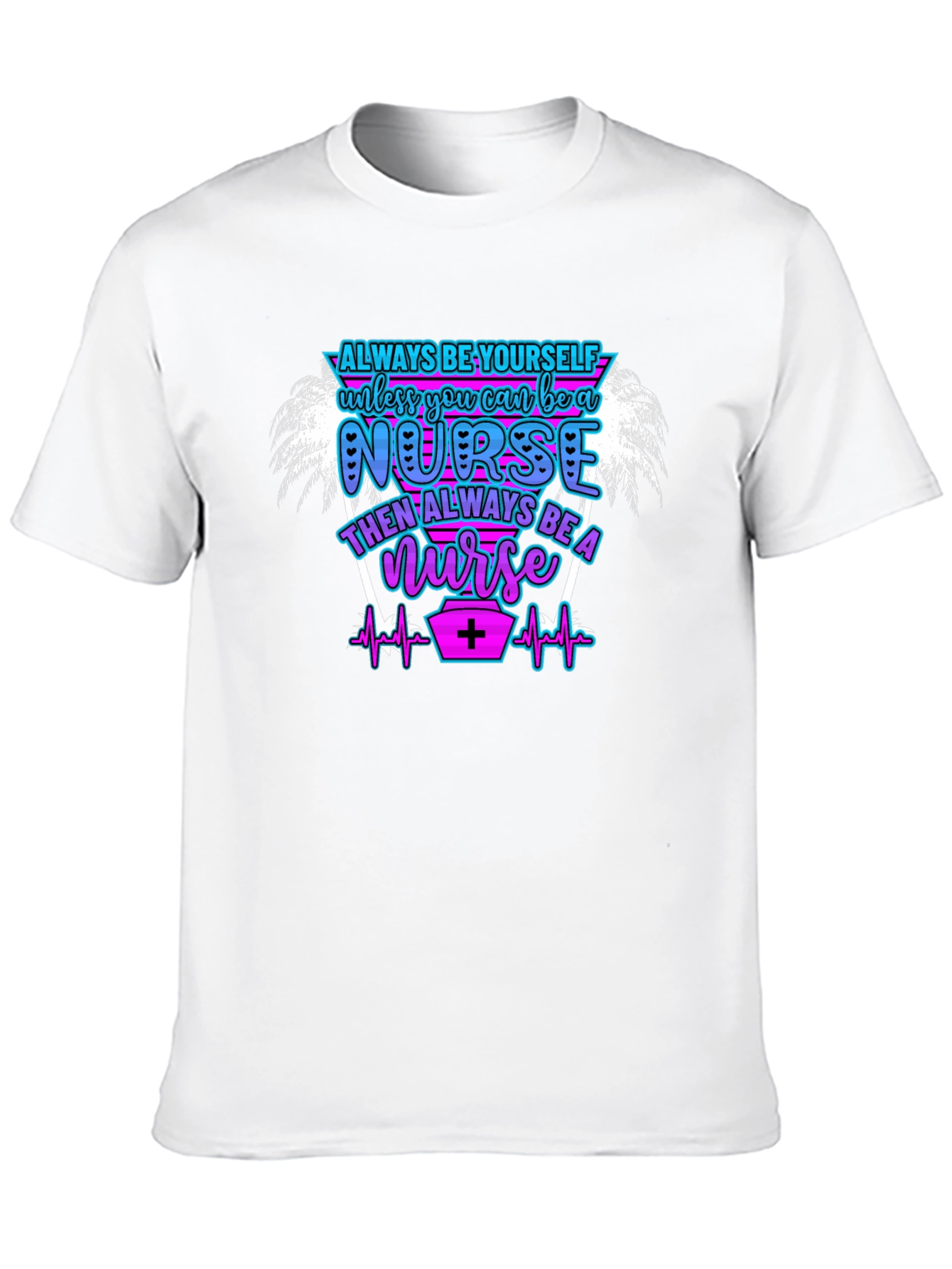 Always Be Yourself Nurse T-Shirt